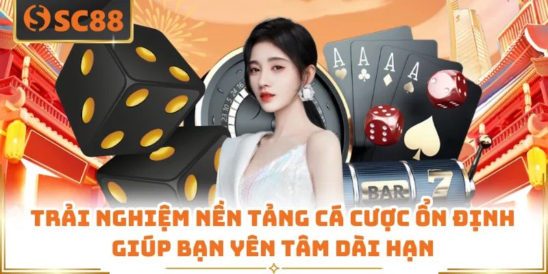 Trải nghiệm nền tảng cá cược ổn định giúp bạn yên tâm dài hạn